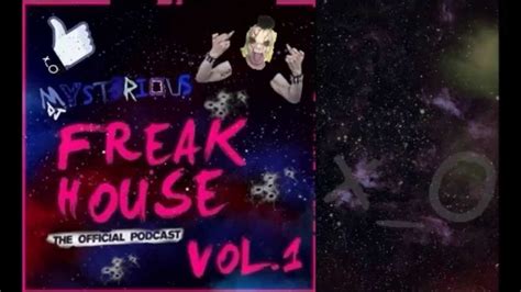 Freak House Podcast Vol 1 Dj Myst3rious Youtube