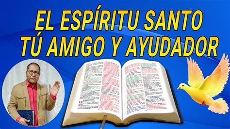 El Espiritu Santo Tu Amigo Y Tu Ayudador Youtube