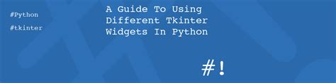 A Guide To Using Different Tkinter Widgets In Python Code