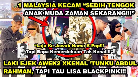 Lakl Ejek Awek2 X Kenal Tunku Abdul Rahman Tapi Tau Lisa Blackpink