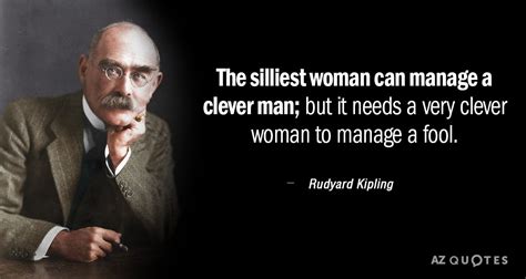 Rudyard Kipling Quote The Silliest Woman Can Manage A Clever Man But