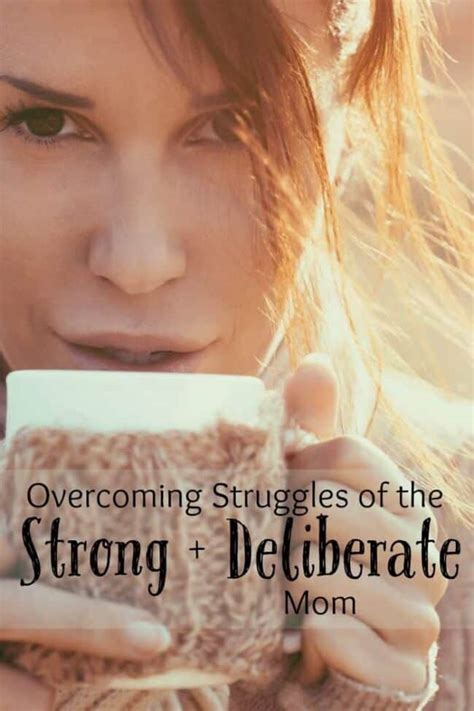 Overcoming The Struggles Of The Strong Deliberate Mom