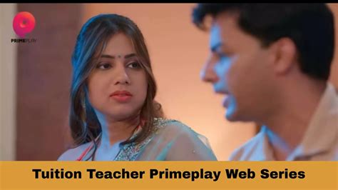 Tuition Teacher Primeplay Web Series Cast Story 2023