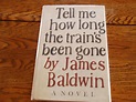 Tell me how long the train's been gone. by James Baldwin: Hardcover ...