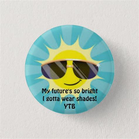 My Futures So Bright I Gotta Wear Shades Button