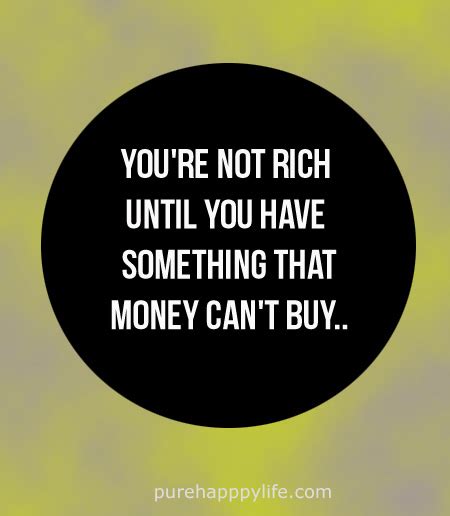 Life Quote Youre Not Rich Until You Have Something