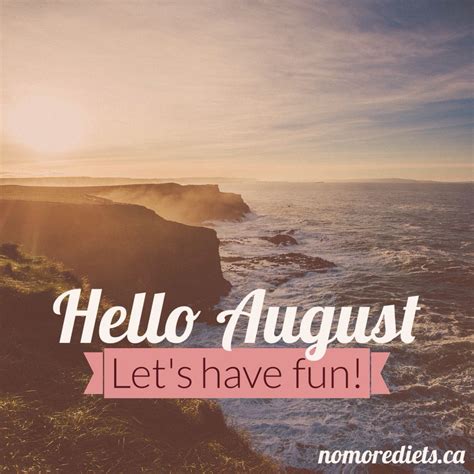 Hello August Lets Have Fun New Month August Nomoredietsca