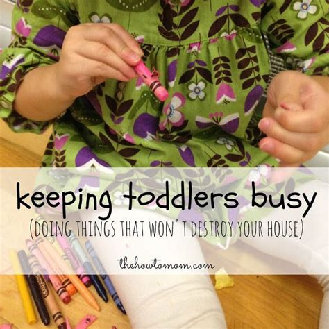 Keeping Toddlers Busy Creative Ways To Keep Toddlers Busy And Not