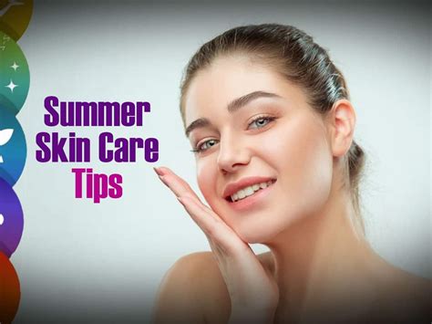 Summer Skin Care Tips Follow These 10 Simple Steps To Look Your Best