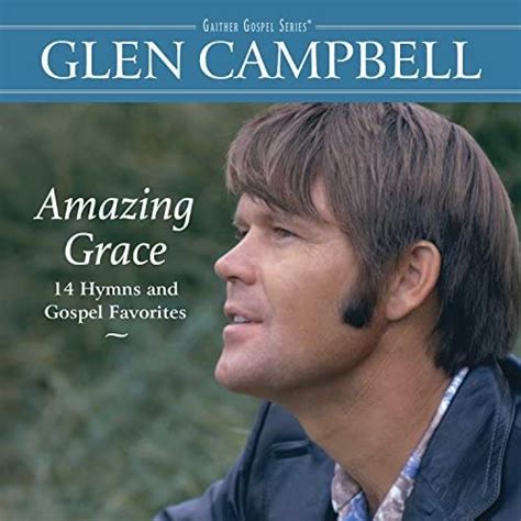 Amazing Grace 14 Hymns And Gospel Favorites Campbell Glen Campbell