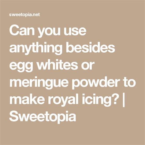 Hi, i'm going to make royal icing, and i've used egg whites in the recipe before,but i want to use something else. Can you use anything besides egg whites or meringue powder ...