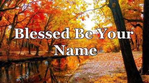 Blessed Be Your Name Piano And Lyrics Youtube