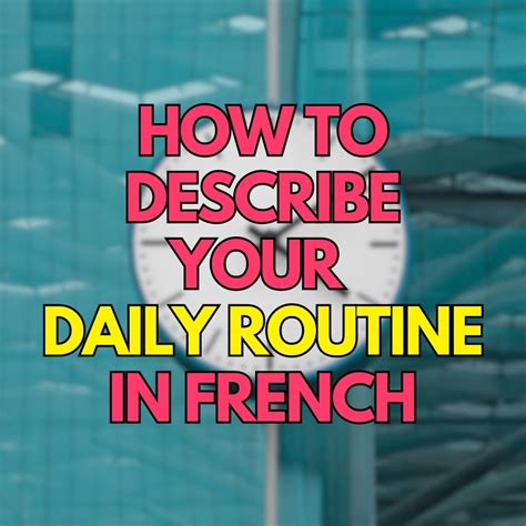 How To Describe Your Daily Routine In French Needfrench