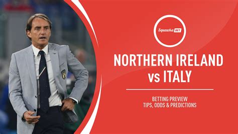 Northern Ireland V Italy Tips Odds Preview World Cup Qualifiers