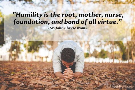 Quote By St John Chrysostom Humility Is The Root Mother Nurse