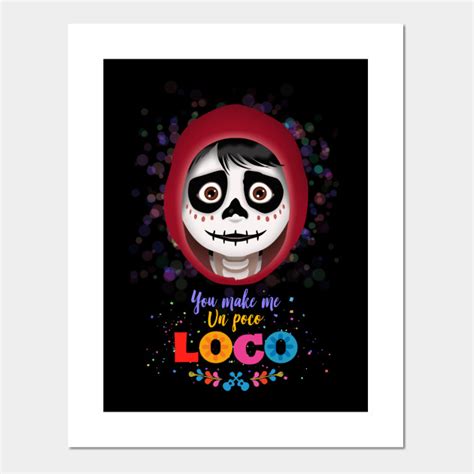 You make me un poco Loco - Coco - Posters and Art Prints | TeePublic