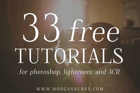 33 Free Tutorials For Photoshop Lightroom And Acr Morgan Burks