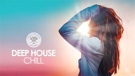 Deep House Chill 2019 Best Of Deep House Music Chill Out Mix Youtube
