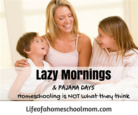 Lazy Mornings And Pajama Days Homeschooling Is Not What They Think