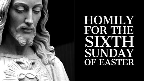 Homily For The Sixth Sunday Of Easter Year B Youtube