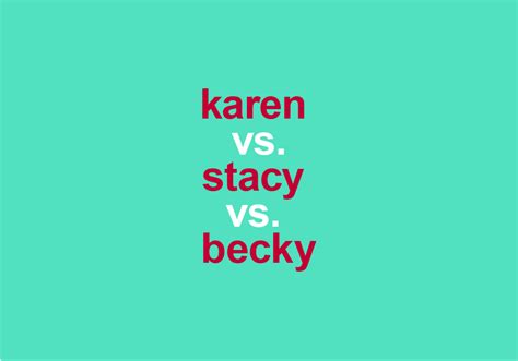 Karen Vs Becky Vs Stacy How Different Are These Slang Terms