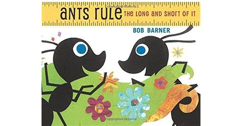 Ants Rule The Long And Short Of It By Bob Barner