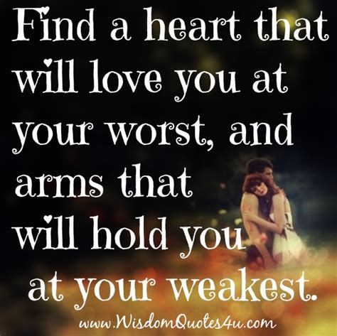Find A Heart That Will Love You At Your Worst Wisdom Quotes