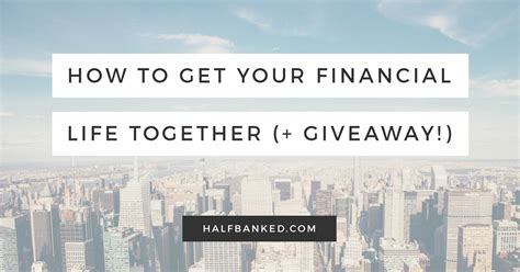 How To Get Your Financial Life Together Giveaway Half Banked