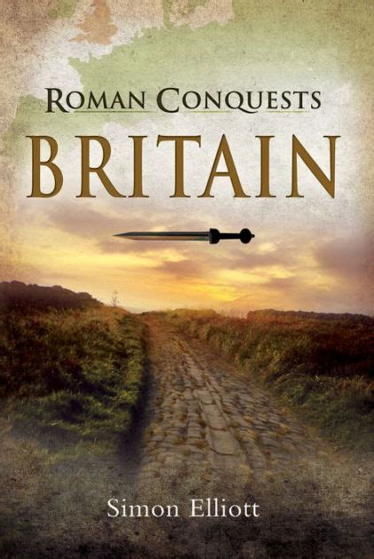 The Withdrawal Of Roman Armies From Britain Enabled - Roman Conquests: Britain by Simon Elliott, Hardcover | Barnes & Noble®