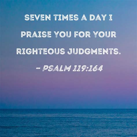 Psalm 119164 Seven Times A Day I Praise You For Your Righteous Judgments