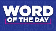 Word of the Day - Word Meaning, Pronunciations, Usage, Synonyms