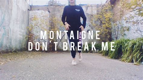 Montaigne Don T Break Me Self Choreo Youtube