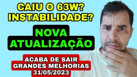 INSTABILIDADE CAIU O 63W NOVA ATUALIZAÇÃO ACABA DE SAIR GRANDES