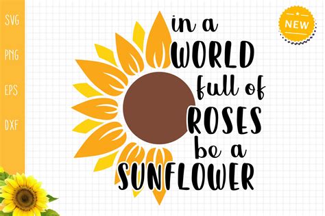 In A World Full Of Roses Be A Sunflower Svg Sunflower Quote Svg By All