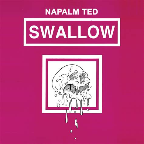 Swallow Napalm Ted
