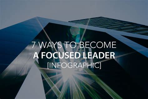 7 Ways To Become A Focused Leader Infographic — The Center Consulting