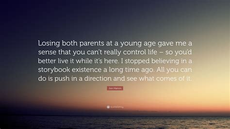 Jon Hamm Quote Losing Both Parents At A Young Age Gave Me A Sense