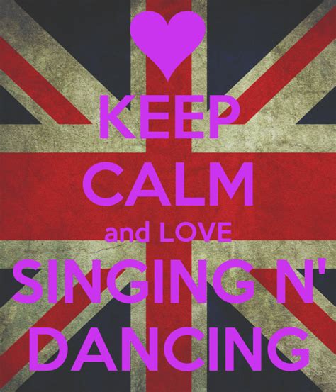 Keep Calm And Love Singing N Dancing Keep Calm And Carry On Image