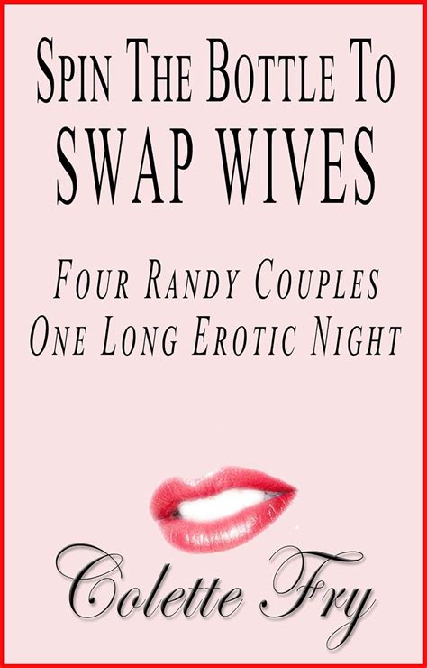 Spin The Bottle To Swap Wives Four Randy Couples One Long Erotic Night Swingers Book 13