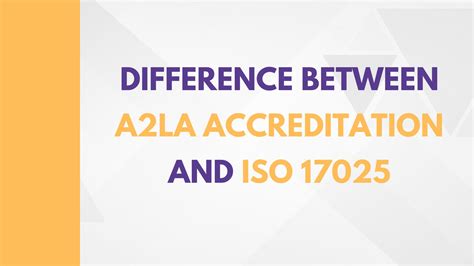 Difference Between A2la Accreditation And Iso 17025 Raj Startup