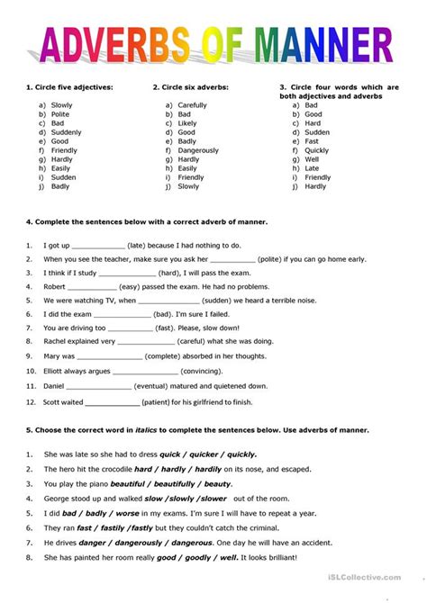 Adverbs are words that describe verbs or adjectives, and adverbs of manner tell us how or in what way an action was done. Adverbs of Manner worksheet - Free ESL printable ...