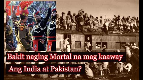 Bakit Naging Mortal Na Mag Kaaway Ang India At Pakistan Youtube