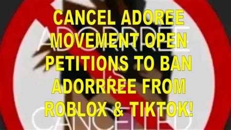 Cancel Adoree Movement Open Petitions To Ban Adorrree From Roblox And