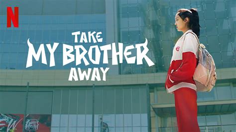 Is Take My Brother Away Available To Watch On Canadian Netflix New