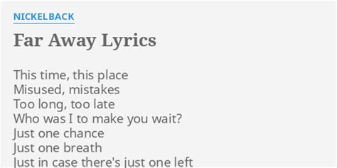 far away lyrics by nickelback this time this place