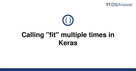 Solved Calling Fit Multiple Times In Keras 9to5answer