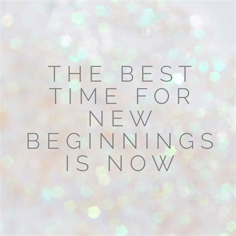 The Best Time For New Beginnings Is Now Talk That Talk Pinterest