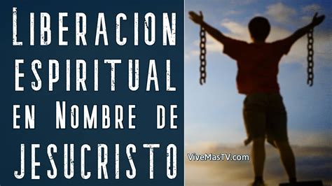 Liberacion Espiritual En El Nombre De Jesucristo Vigilia De Oracion