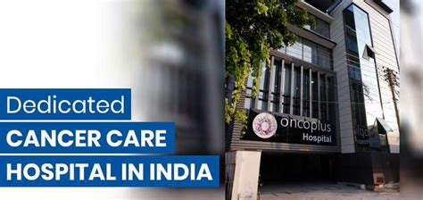 Oncoplus Hospital Dedicated Cancer Care Hospital In India