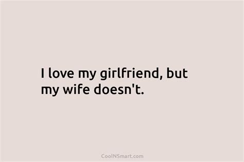 Quote I Love My Girlfriend But My Wife Doesnt Coolnsmart